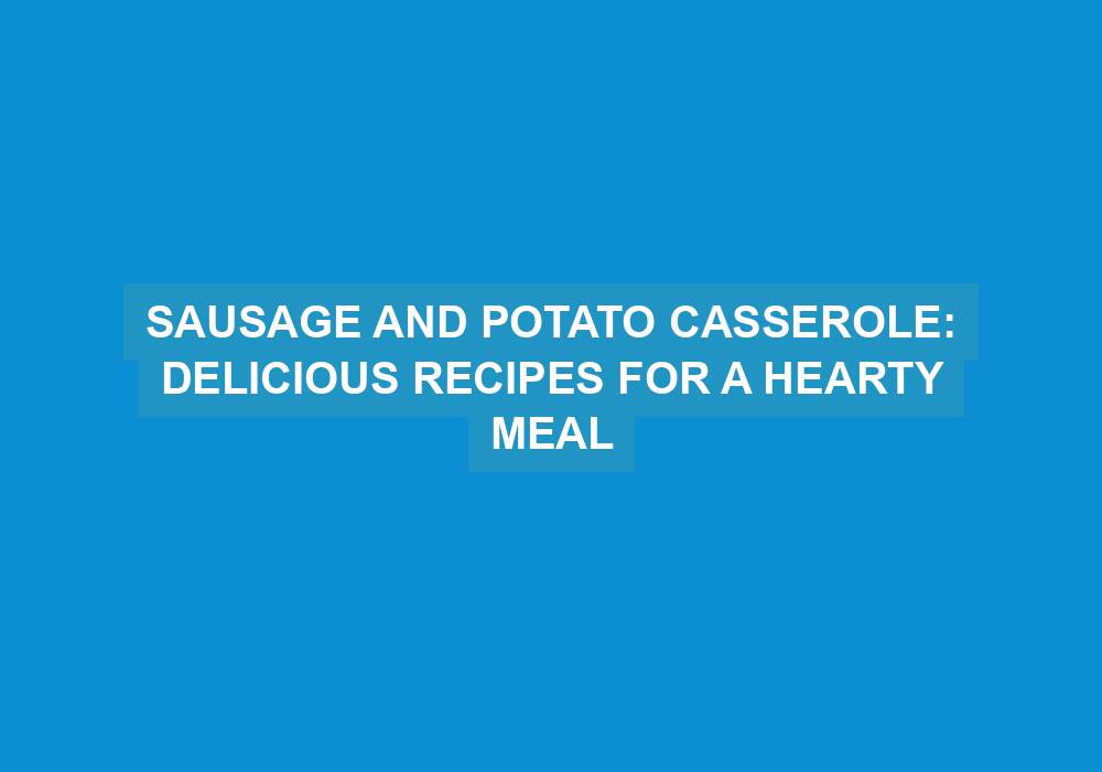 Sausage and Potato Casserole