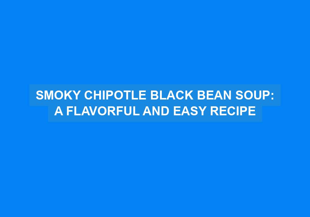 Smoky Chipotle Black Bean Soup
