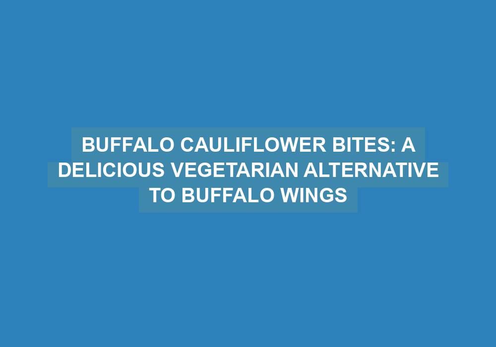 Buffalo Cauliflower Bites