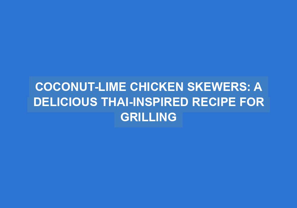 Coconut-Lime Chicken Skewers