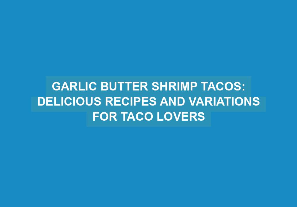 Garlic Butter Prawn Tacos