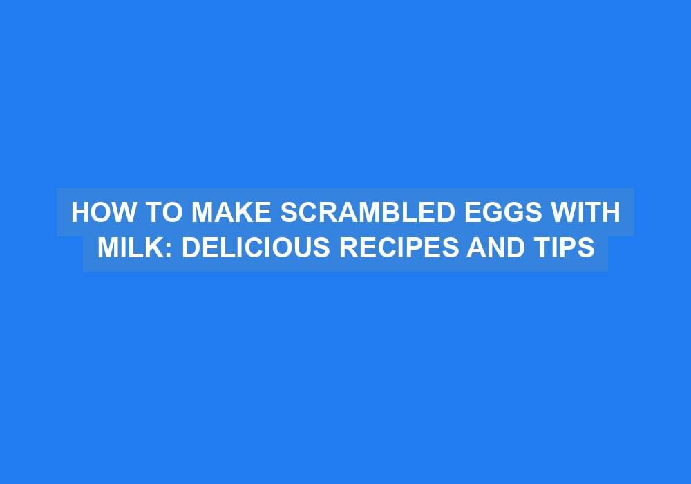 How to Make Scrambled Eggs with Milk