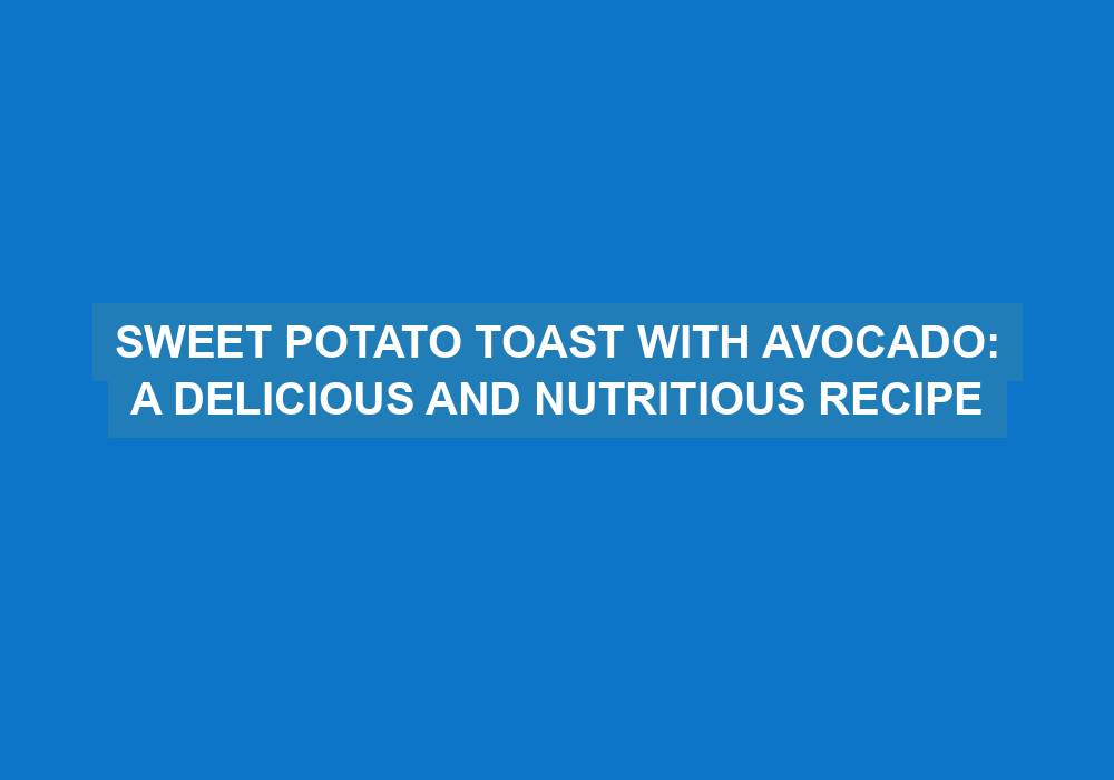 Sweet Potato Toast with Avocado