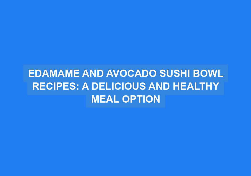Edamame and Avocado Sushi Bowl