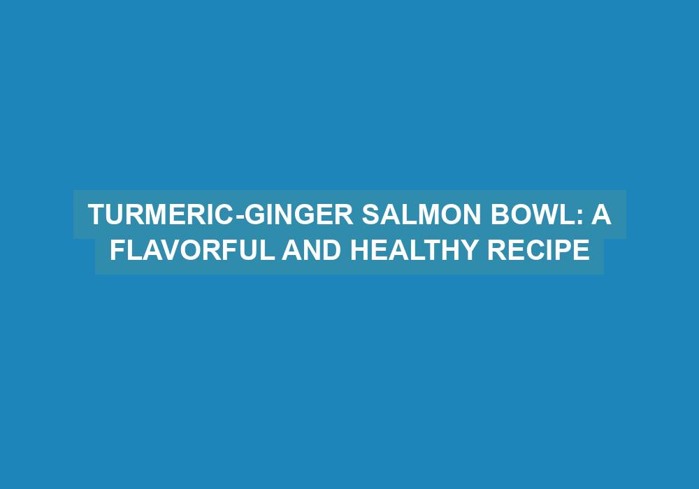 Turmeric-Ginger Salmon Bowl