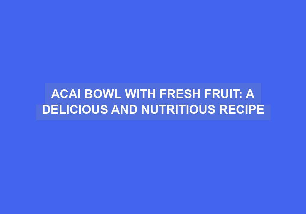 Acai Bowl with Fresh Fruit