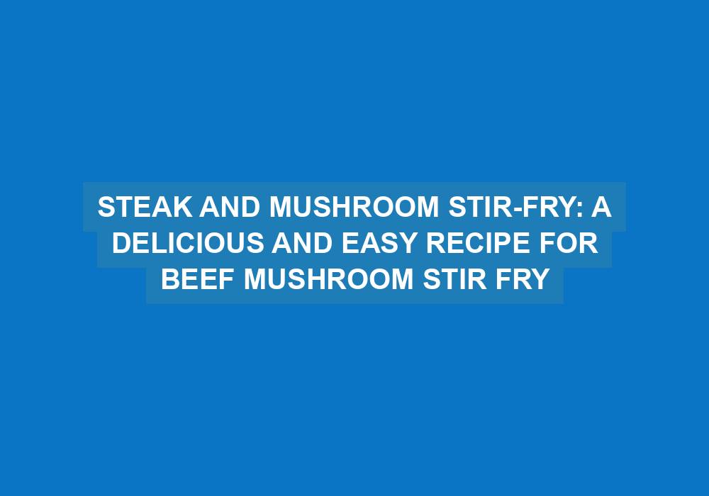 Steak and Mushroom Stir-Fry
