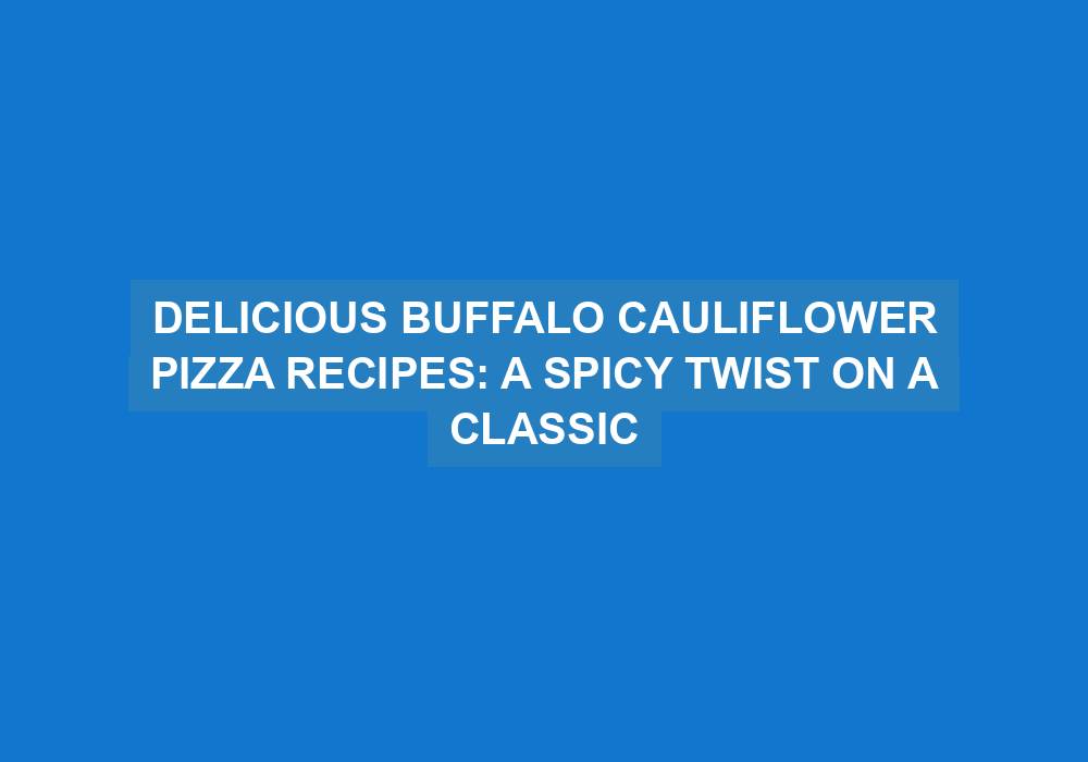 Buffalo Cauliflower Pizza